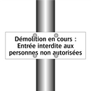 Démolition en cours : Entrée interdite aux personnes non autorisées