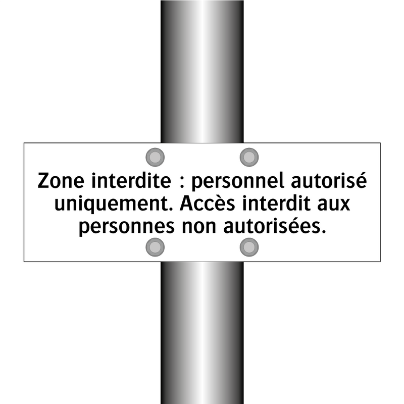 Zone interdite : personnel autorisé uniquement. Accès interdit aux personnes non autorisées.