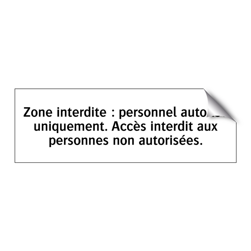Zone interdite : personnel autorisé uniquement. Accès interdit aux personnes non autorisées.