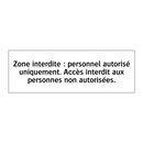 Zone interdite : personnel autorisé uniquement. Accès interdit aux personnes non autorisées.