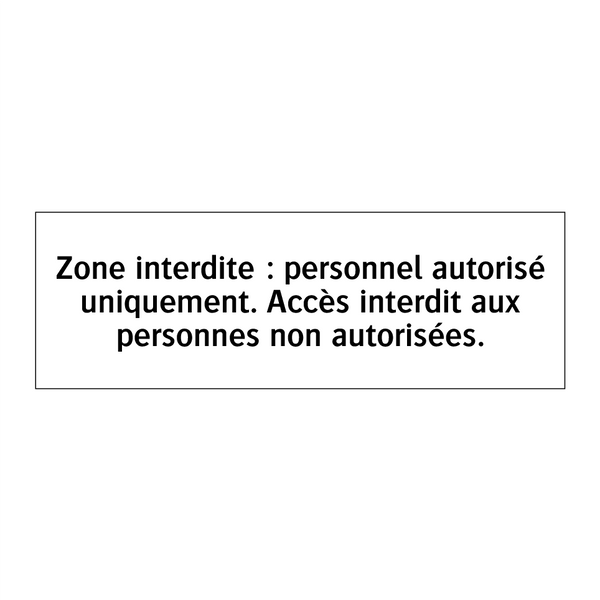 Zone interdite : personnel autorisé uniquement. Accès interdit aux personnes non autorisées.