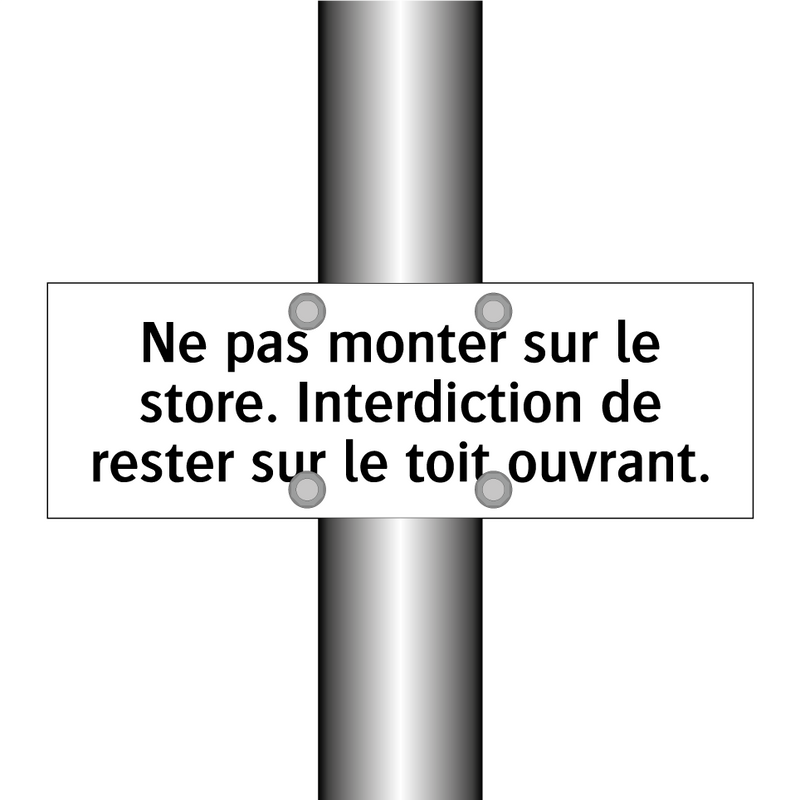 Ne pas monter sur le store. Interdiction de rester sur le toit ouvrant.