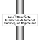 Zone inflammable : Interdiction de fumer et d'utiliser une flamme nue