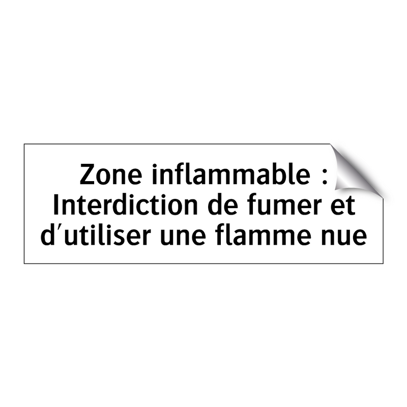 Zone inflammable : Interdiction de fumer et d'utiliser une flamme nue