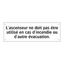 L'ascenseur ne doit pas être utilisé en cas d'incendie ou d'autre évacuation.