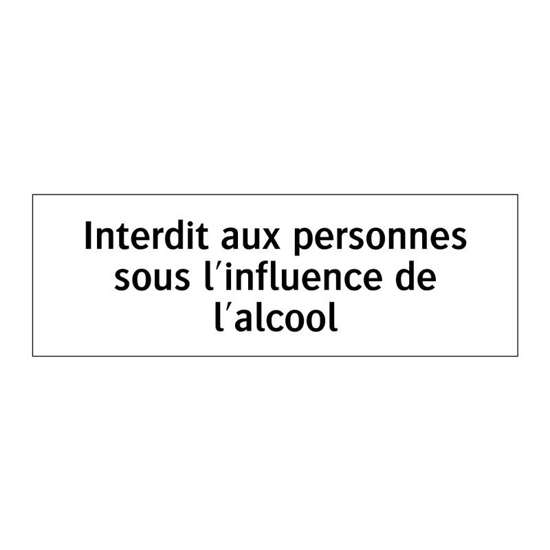 Interdit aux personnes sous l'influence de l'alcool