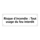 Risque d'incendie : Tout usage du feu interdit