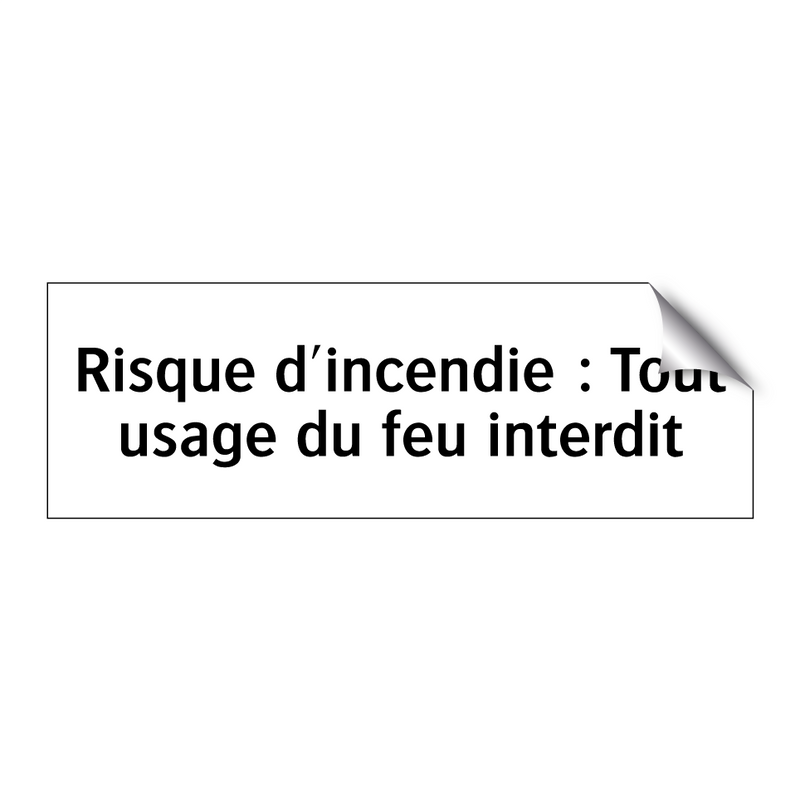 Risque d'incendie : Tout usage du feu interdit