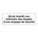 Accès interdit aux véhicules non équipés d'une soupape de sécurité