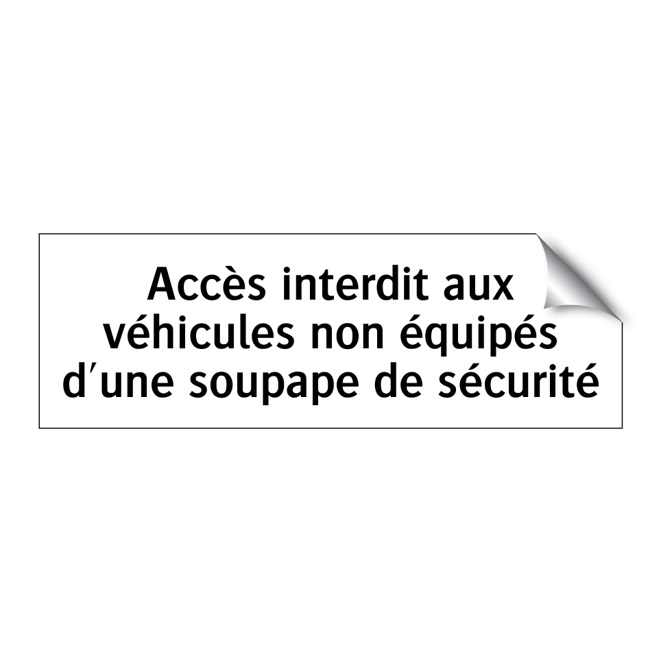 Accès interdit aux véhicules non équipés d'une soupape de sécurité