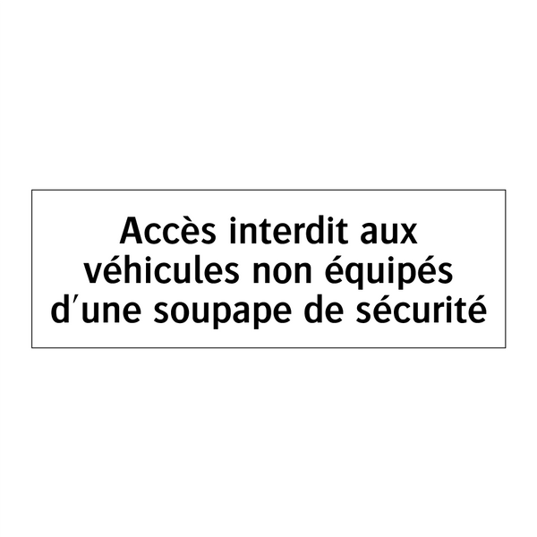 Accès interdit aux véhicules non équipés d'une soupape de sécurité