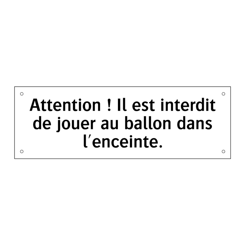 Attention ! Il est interdit de jouer au ballon dans l'enceinte.
