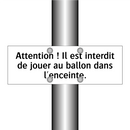 Attention ! Il est interdit de jouer au ballon dans l'enceinte.