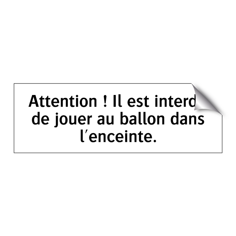 Attention ! Il est interdit de jouer au ballon dans l'enceinte.