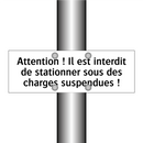 Attention ! Il est interdit de stationner sous des charges suspendues !