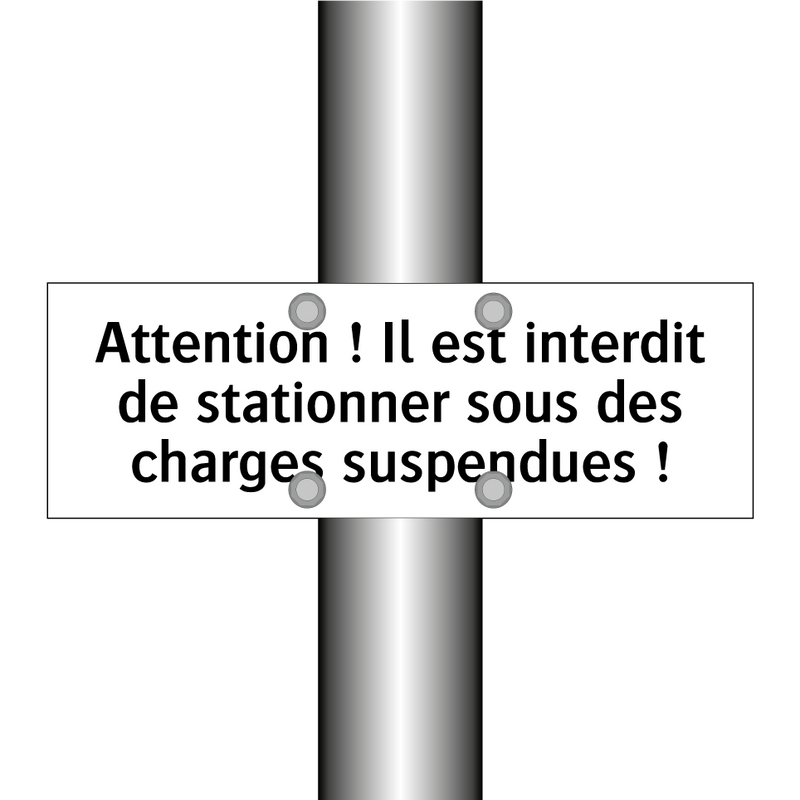 Attention ! Il est interdit de stationner sous des charges suspendues !