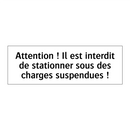 Attention ! Il est interdit de stationner sous des charges suspendues !