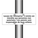 Locaux de l'entreprise : L'entrée est interdite aux personnes non autorisées ! Les parents sont responsables de leurs enfants.