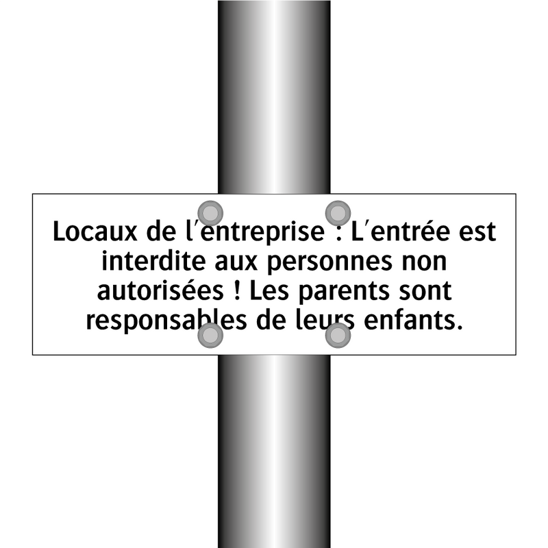 Locaux de l'entreprise : L'entrée est interdite aux personnes non autorisées ! Les parents sont responsables de leurs enfants.