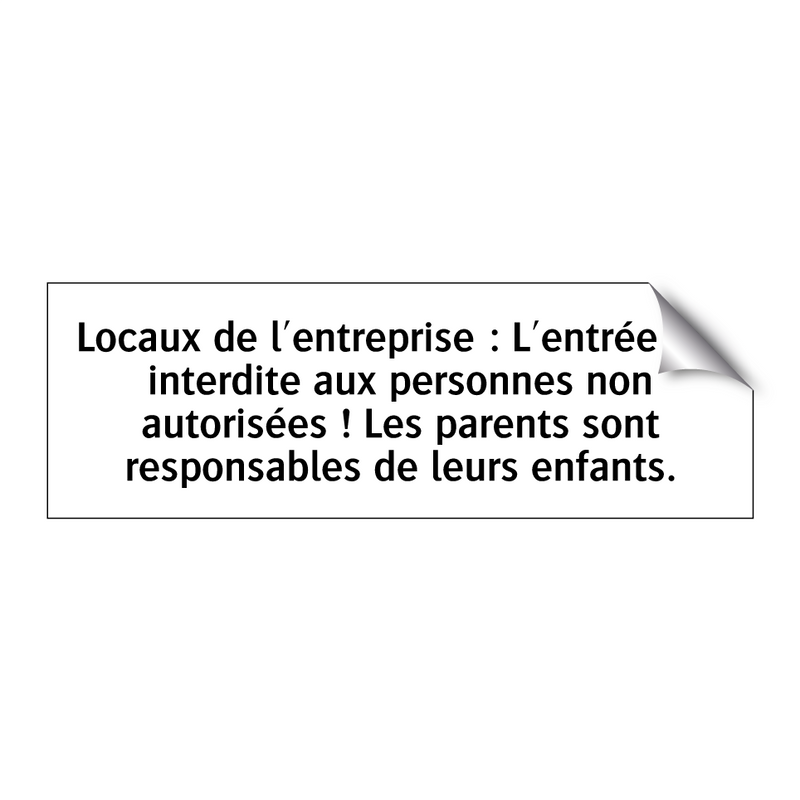 Locaux de l'entreprise : L'entrée est interdite aux personnes non autorisées ! Les parents sont responsables de leurs enfants.