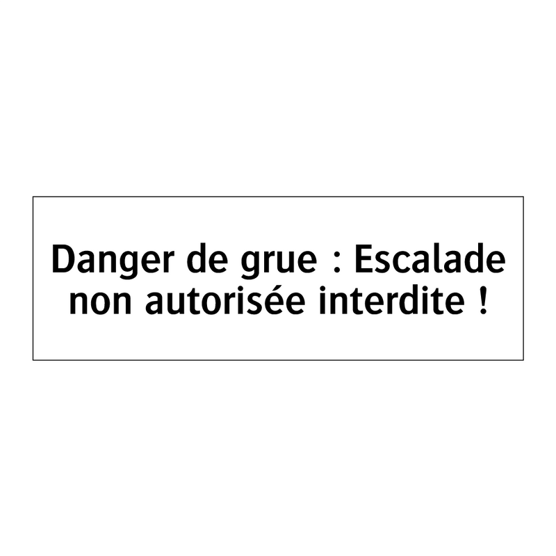 Danger de grue : Escalade non autorisée interdite !