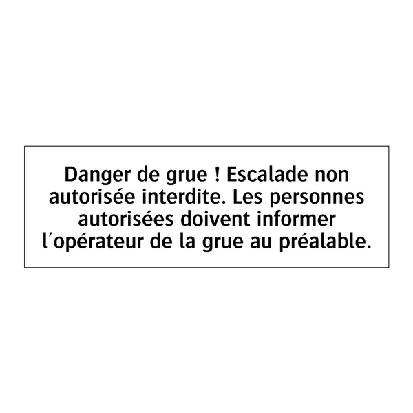 Danger de grue ! Escalade non autorisée interdite. Les personnes autorisées doivent informer l'opérateur de la grue au préalable.