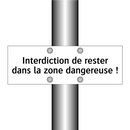 Interdiction de rester dans la zone dangereuse !