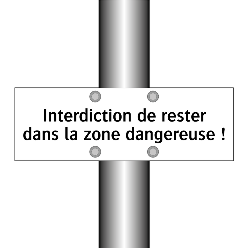 Interdiction de rester dans la zone dangereuse !
