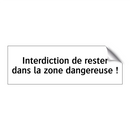 Interdiction de rester dans la zone dangereuse !
