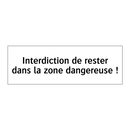 Interdiction de rester dans la zone dangereuse !