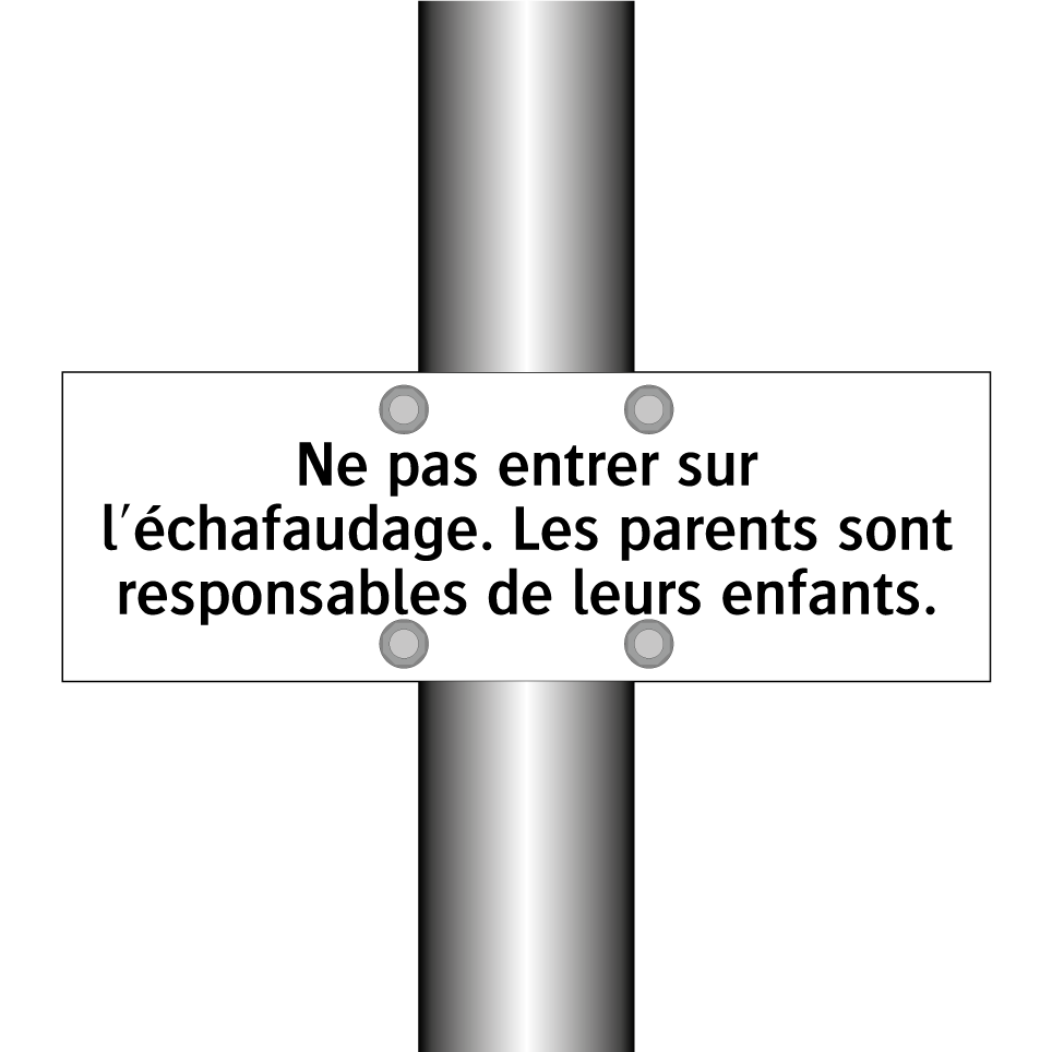 Ne pas entrer sur l'échafaudage. Les parents sont responsables de leurs enfants.