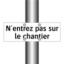 N'entrez pas sur le chantier