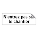 N'entrez pas sur le chantier