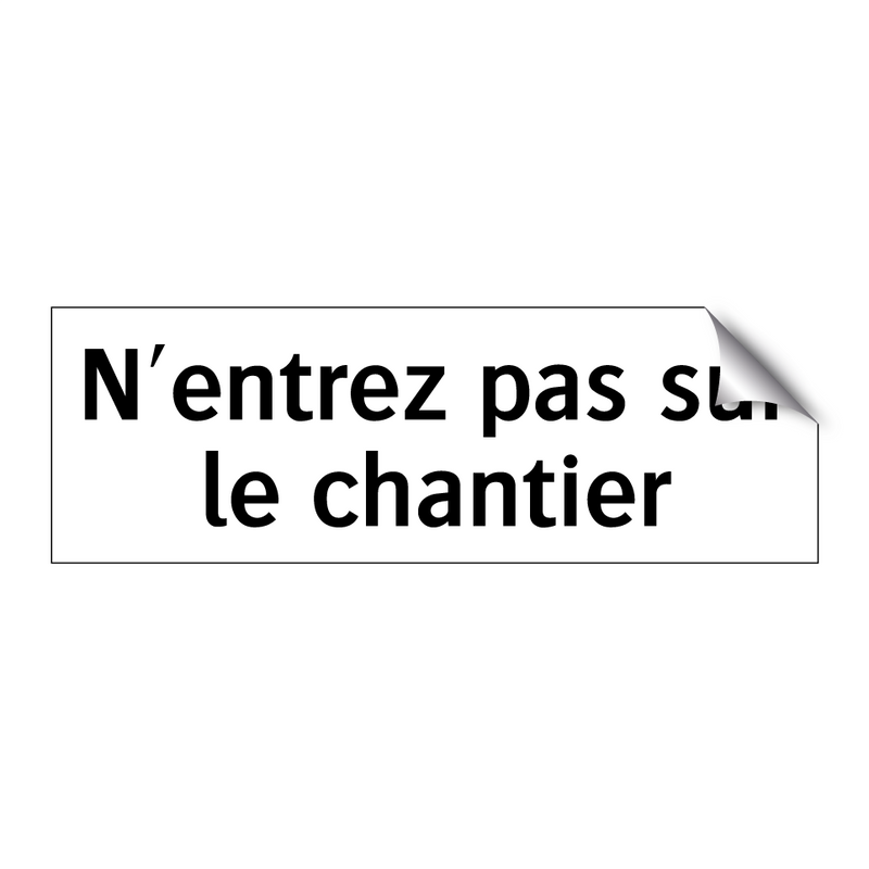 N'entrez pas sur le chantier