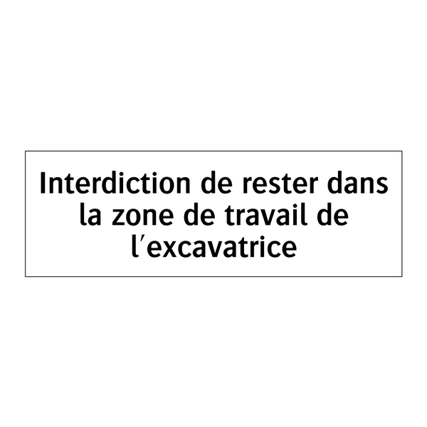 Interdiction de rester dans la zone de travail de l'excavatrice