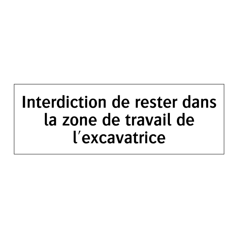Interdiction de rester dans la zone de travail de l'excavatrice