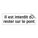 Il est interdit de rester sur le pont