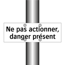 Ne pas actionner, danger présent