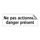 Ne pas actionner, danger présent