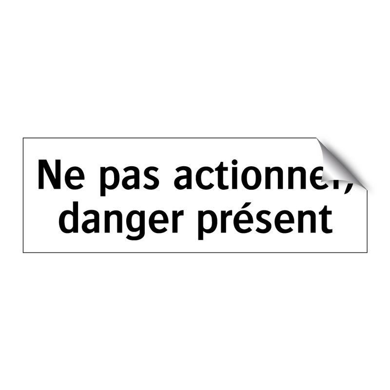 Ne pas actionner, danger présent
