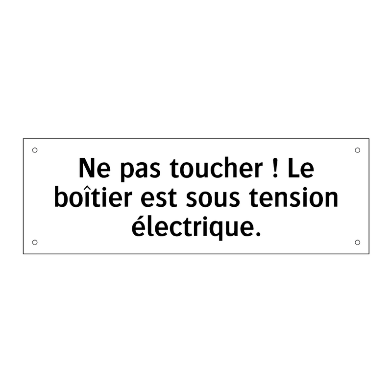 Ne pas toucher ! Le boîtier est sous tension électrique.
