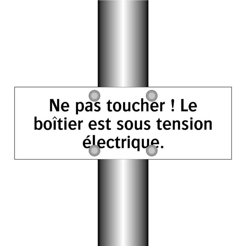 Ne pas toucher ! Le boîtier est sous tension électrique.