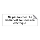 Ne pas toucher ! Le boîtier est sous tension électrique.