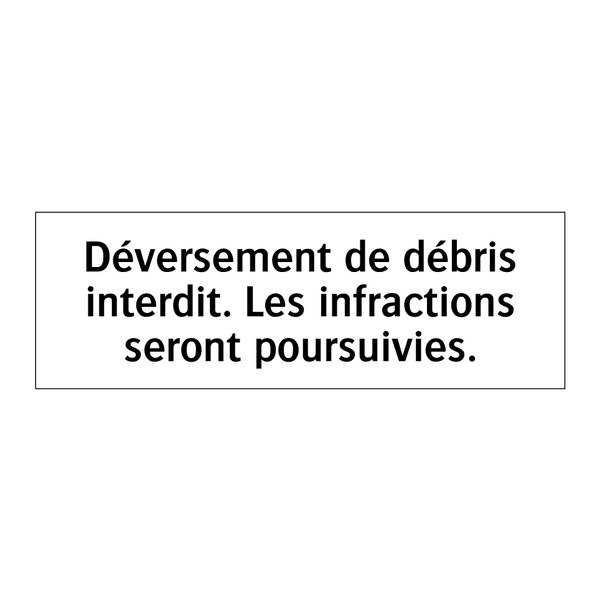Déversement de débris interdit. Les infractions seront poursuivies.