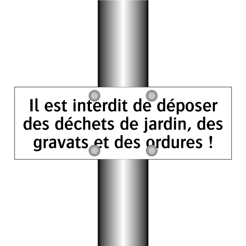 Il est interdit de déposer des déchets de jardin, des gravats et des ordures !