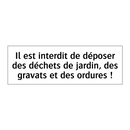 Il est interdit de déposer des déchets de jardin, des gravats et des ordures !