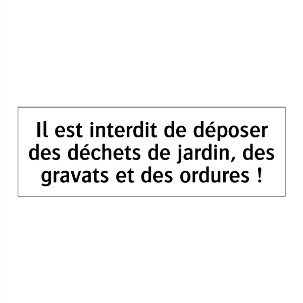 Il est interdit de déposer des déchets de jardin, des gravats et des ordures !