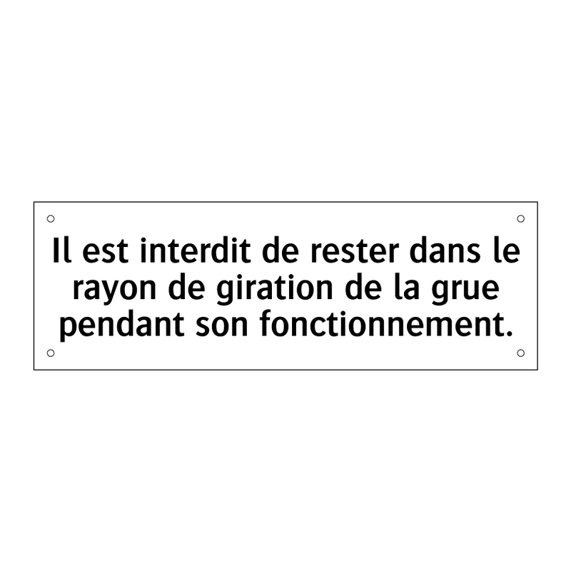 Il est interdit de rester dans le rayon de giration de la grue pendant son fonctionnement.