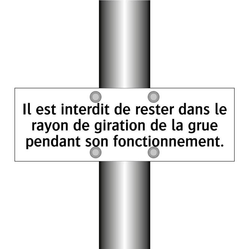 Il est interdit de rester dans le rayon de giration de la grue pendant son fonctionnement.