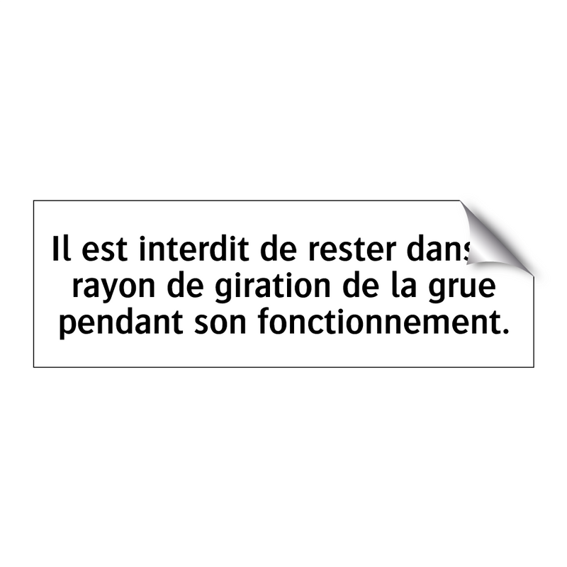 Il est interdit de rester dans le rayon de giration de la grue pendant son fonctionnement.